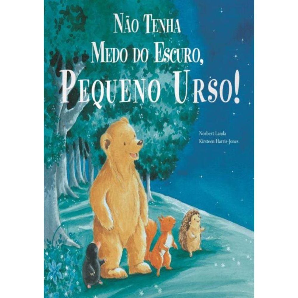 Nao Tenha Medo Do Escuro, Pequeno Urso!