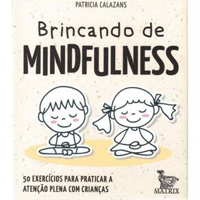 Brincando De Mindfulness - 50 Exercicios Para Praticar A Atencao Plena Com Criancas