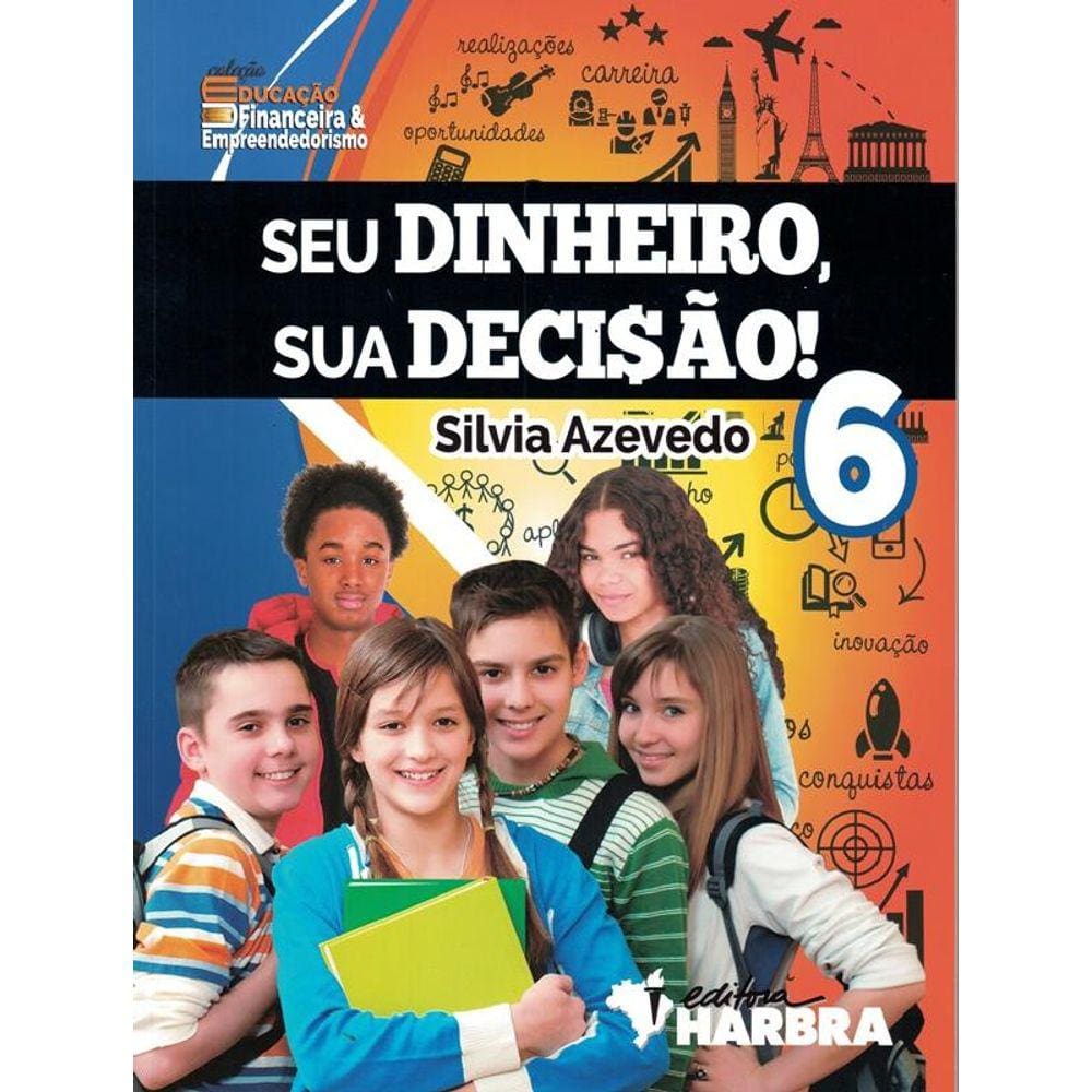 Seu Dinheiro, Sua Decisao! - 6º Ano