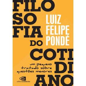 Filosofia Do Cotidiano - Um Pequeno Tratado Sobre Questoes Menores
