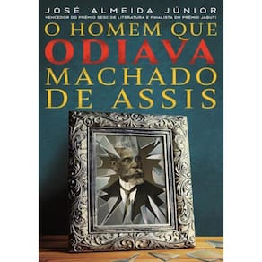 Homem Que Odiava Machado De Assis, O