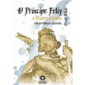 Principe Feliz E Outros Contos - The Happy Prince And Other Tales - Edicao Bilingue Ilustrada - Portugues/ Ingles