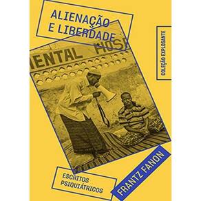 Alienacao E Liberdade - Escritos Psiquiatricos