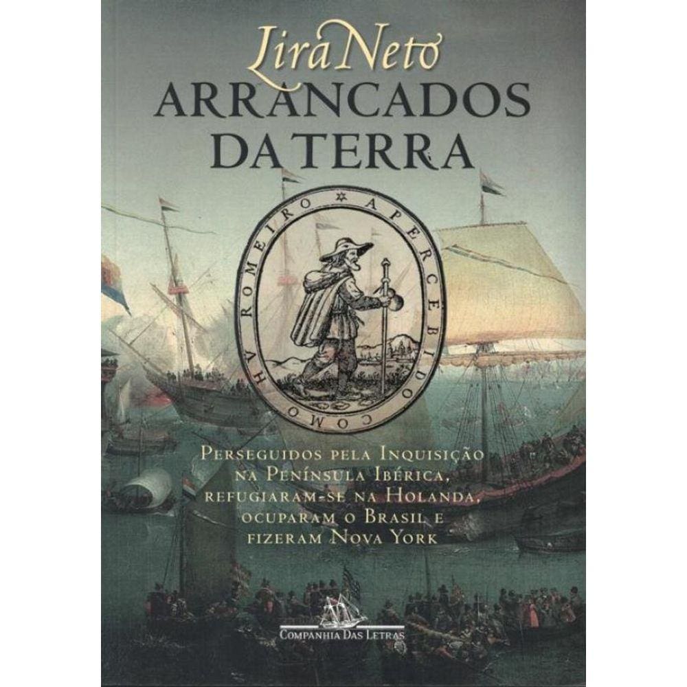 Arrancados Da Terra - Perseguidos Pela Inquisicao Na Peninsula Iberica, Refugiaram-Se Na Holanda, Ocuparam O Brasile Fizeram Nova York