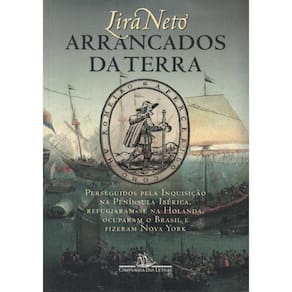 Arrancados Da Terra - Perseguidos Pela Inquisicao Na Peninsula Iberica, Refugiaram-Se Na Holanda, Ocuparam O Brasile Fizeram Nova York