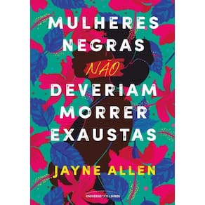 Mulheres Negras Nao Deveriam Morrer Exaustas