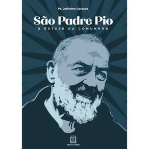 Sao Padre Pio - O Extase Da Comunhao