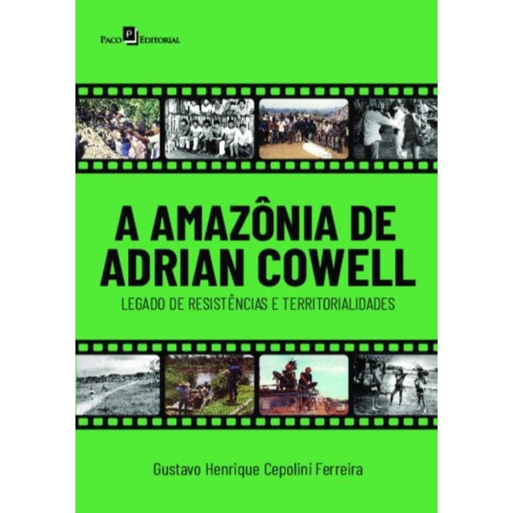 Amazonia De Adrian Cowell - Legado De Resistencias E Territorialidades,A