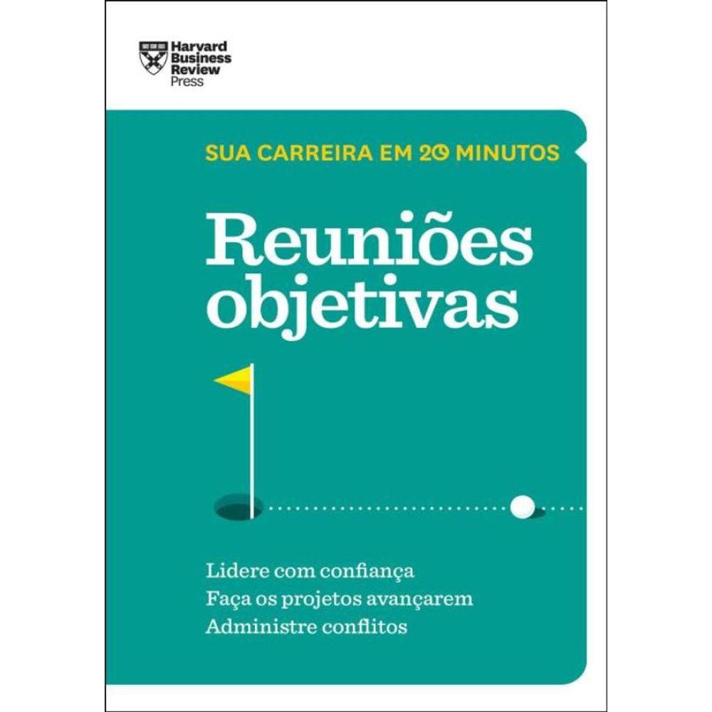 Reunioes Objetivas - Sua Carreira Em 20 Minutos - Hbr