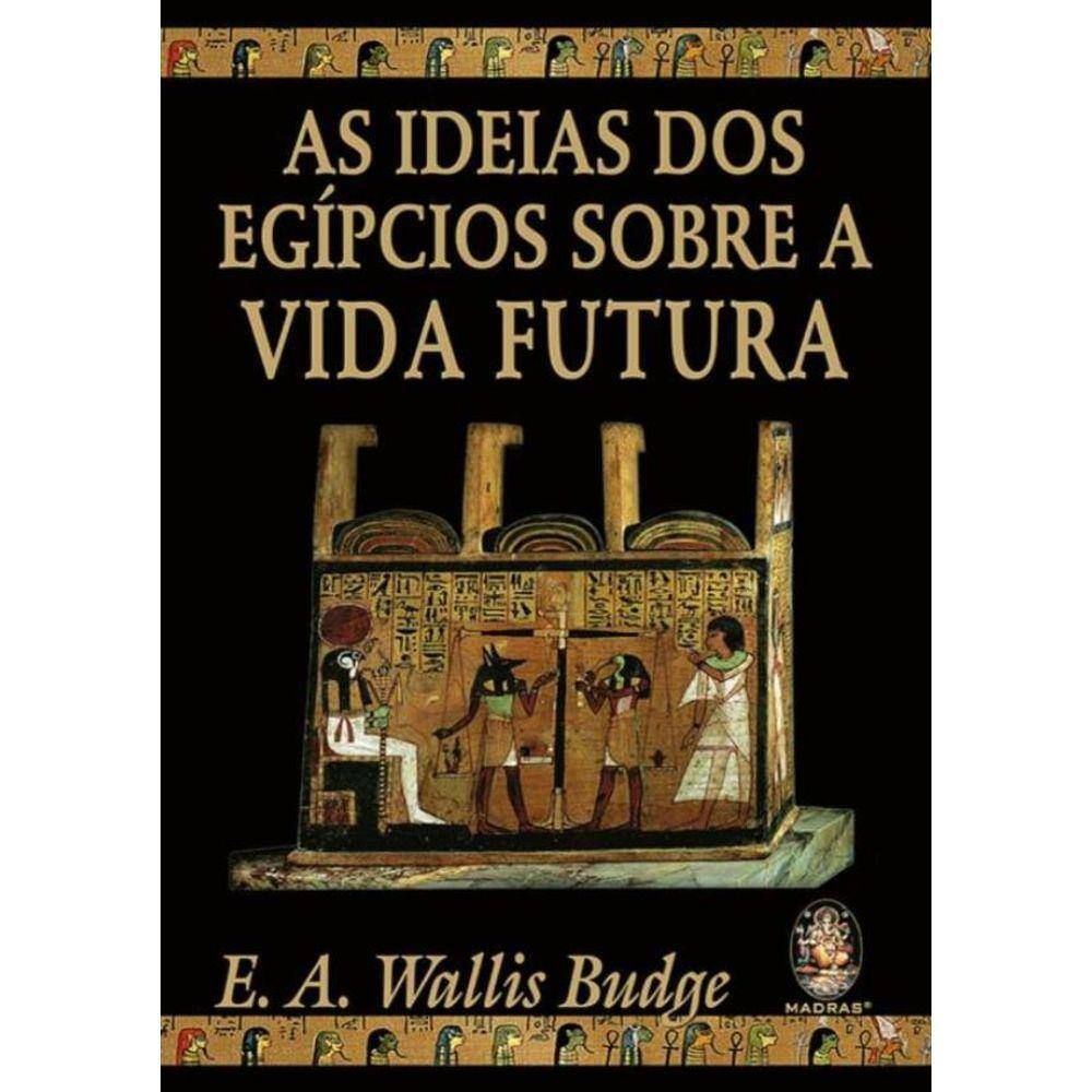 Ideias Dos Egipcios Sobre A Vida Futura - Volume 1,As