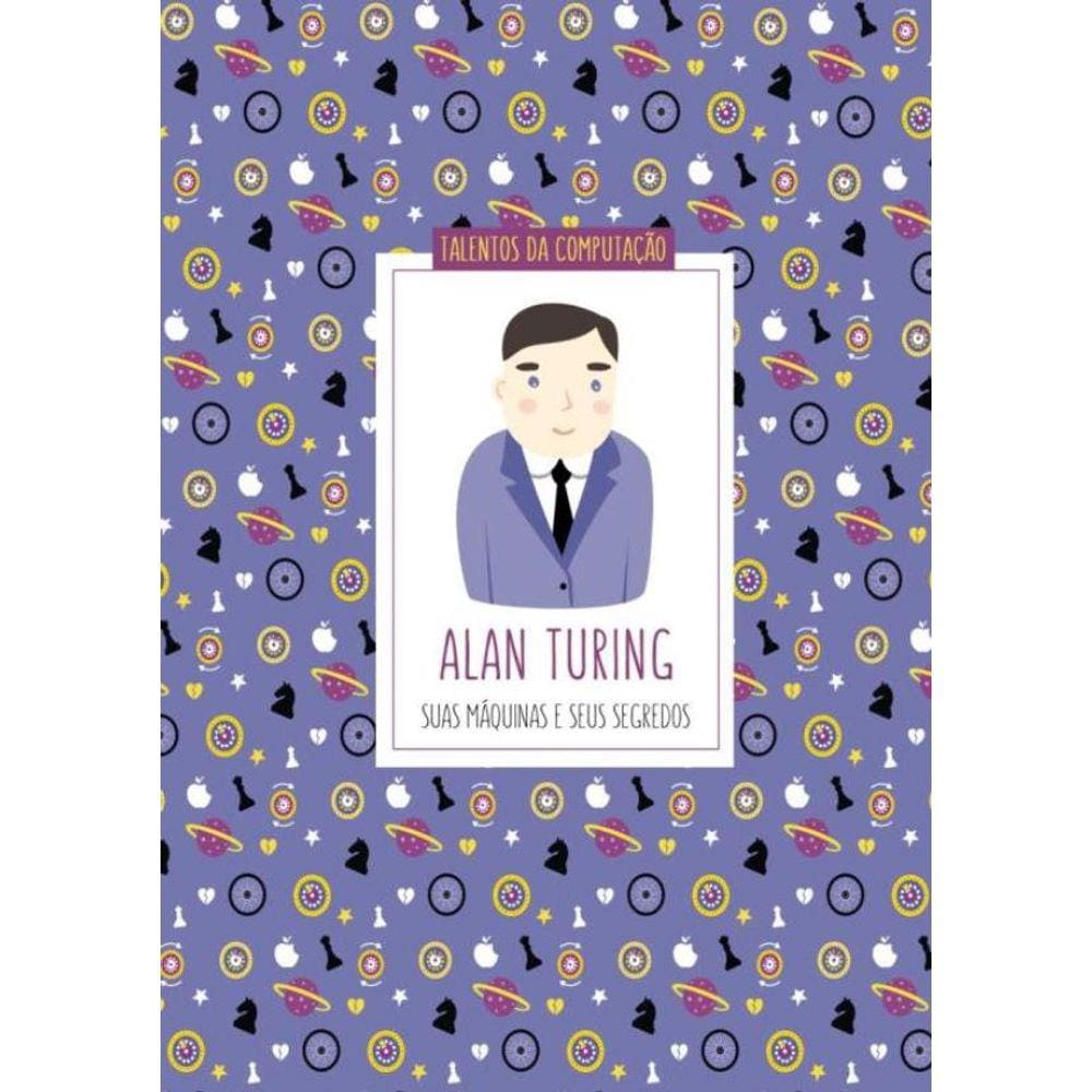 Alan Turing - Suas Maquinas E Seus Segredos