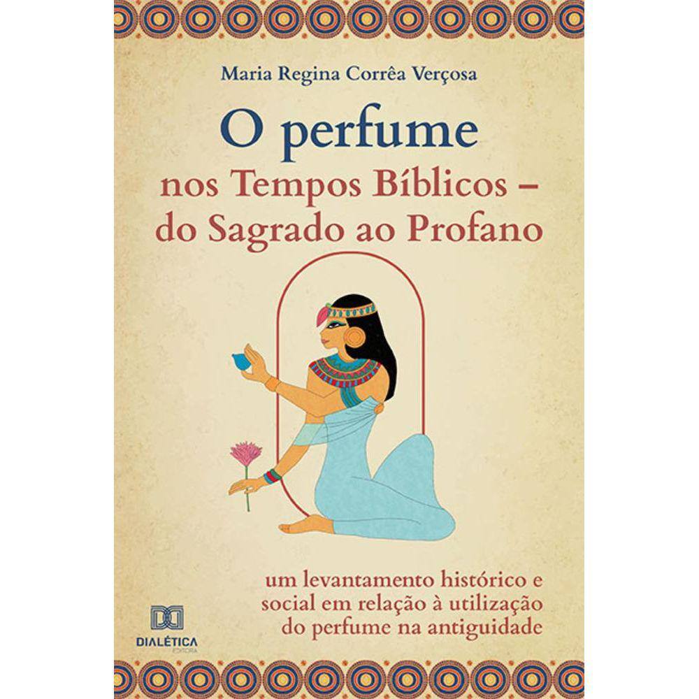 O Perfume nos Tempos Bíblicos – do Sagrado ao Profano