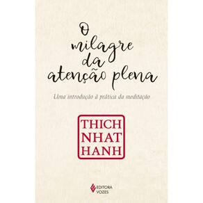 O Milagre Da Atenção Plena - Uma Introdução À Prática Da Meditação