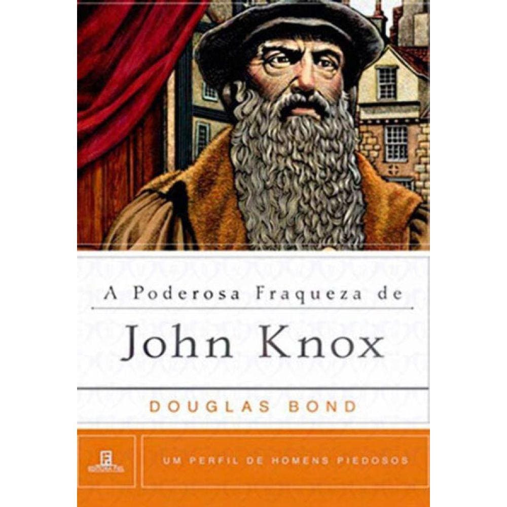 A Poderosa Fraqueza De John Knox