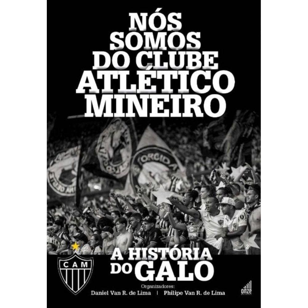 Nós Somos Do Clube Atlético Mineiro - a História Do Galo
