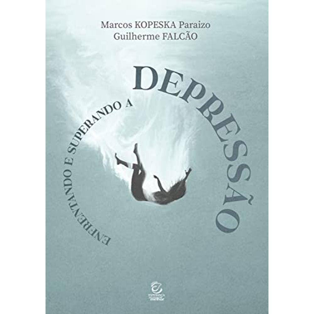 Enfrentando e superando a depressão Marcos Kopeska Paraizo