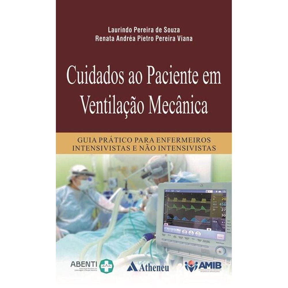 Cuidados ao Paciente em Ventilação Mecânica: Guia Prático Para Enfermeiros Intensivistas e Não