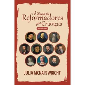 A História dos Reformadores para Crianças - Volume Único