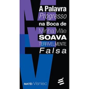 A Palavra Progresso na Boca de Minha Mãe Soava Terrivelmente