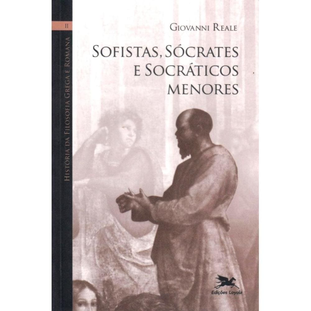 Vol 2 - Sofistas, Sócrates e Socráticos Menores