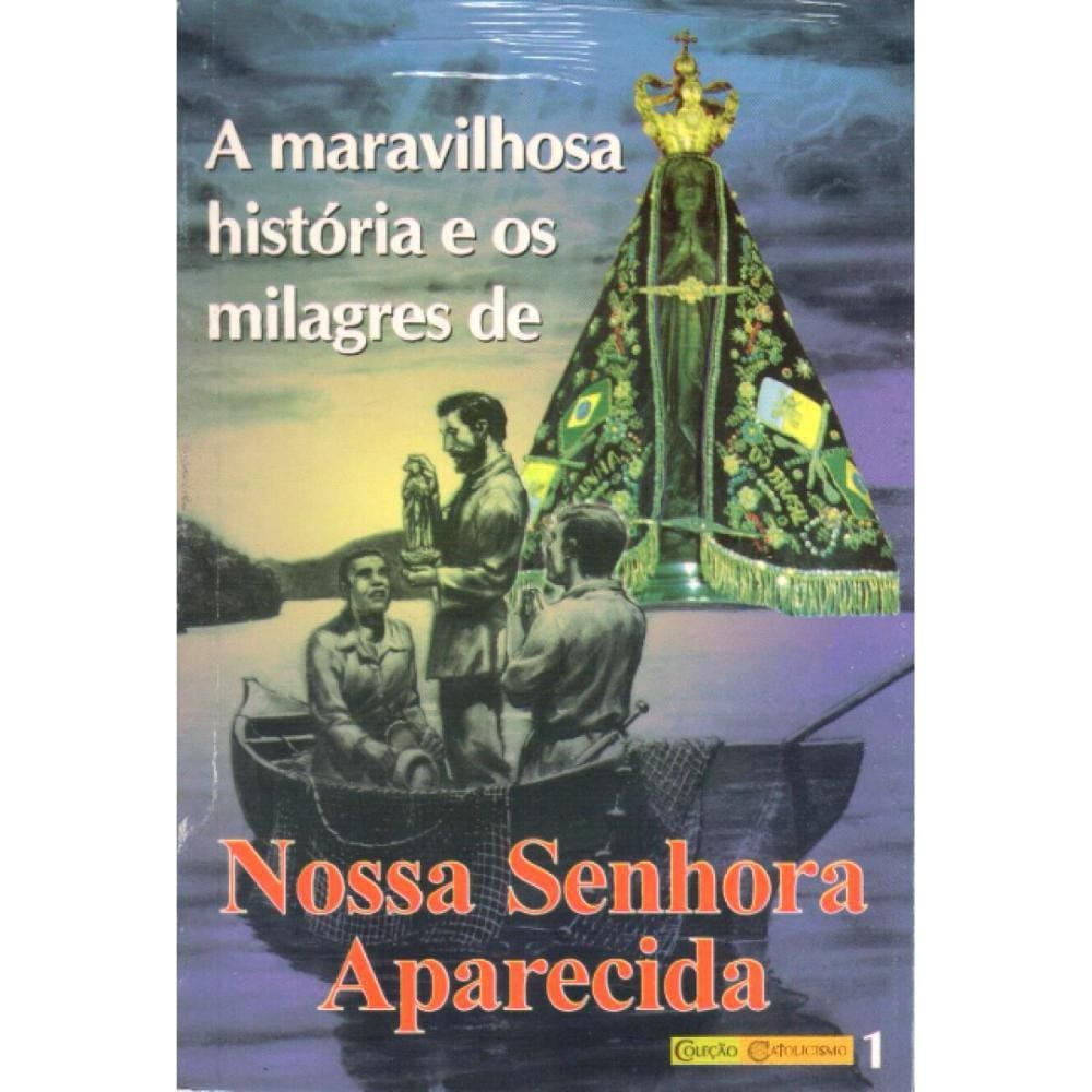 A Maravilhosa História e os Milagres de Nossa Senhora Aparec