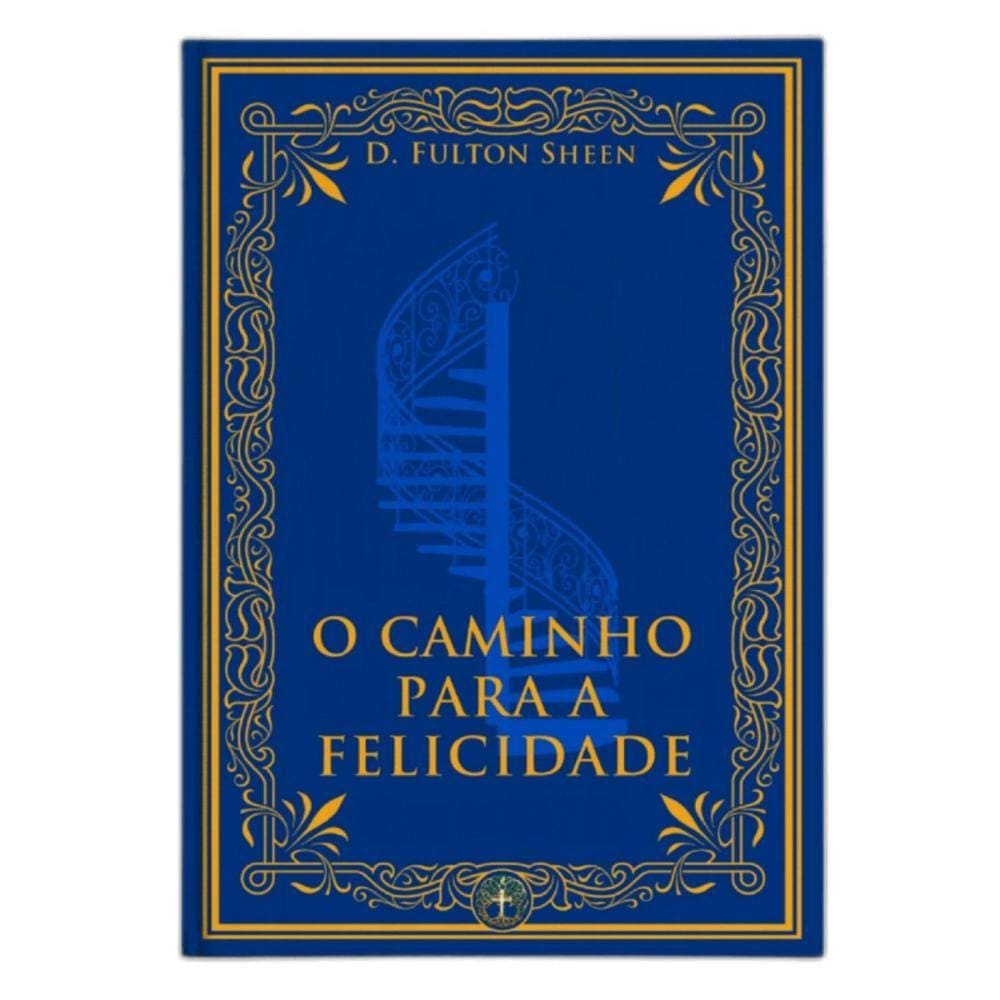 O Caminho para a Felicidade ( Fulton J. Sheen )
