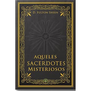 Aqueles Sacerdotes Misteriosos ( Fulton J. Sheen )