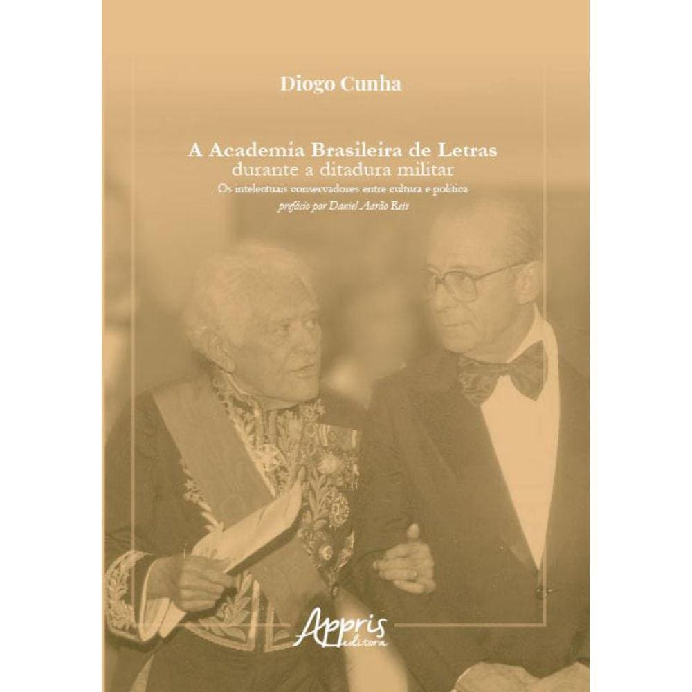 A Academia Brasileira De Letras Durante A Ditadura Militar: Os Intelectuais Conservadores Entre Cult