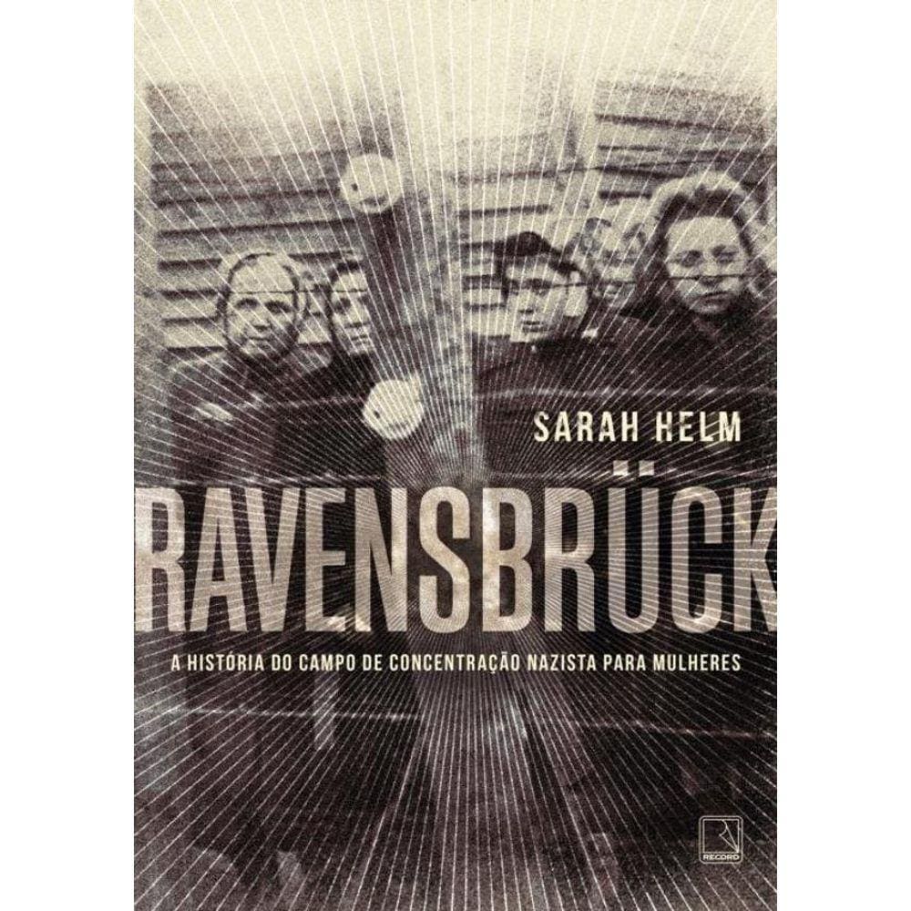 Ravensbruck - A Historia Do Campo De Concentracao Nazista Para Mulheres