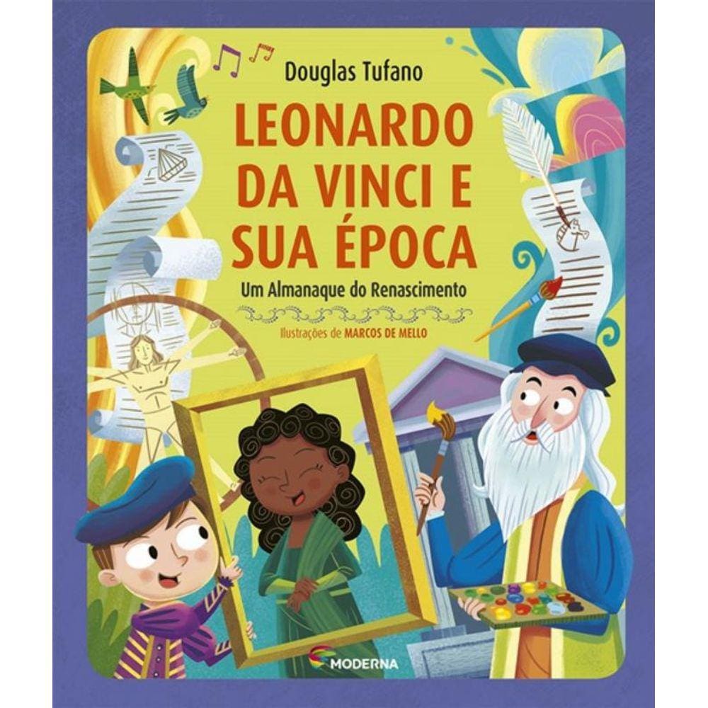 Leonardo Da Vinci E Sua Epoca - Um Almanaque Do Renascimento