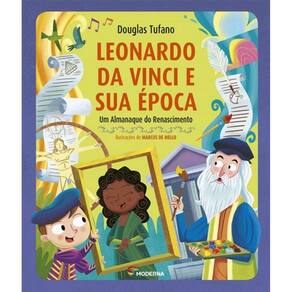Leonardo Da Vinci E Sua Epoca - Um Almanaque Do Renascimento