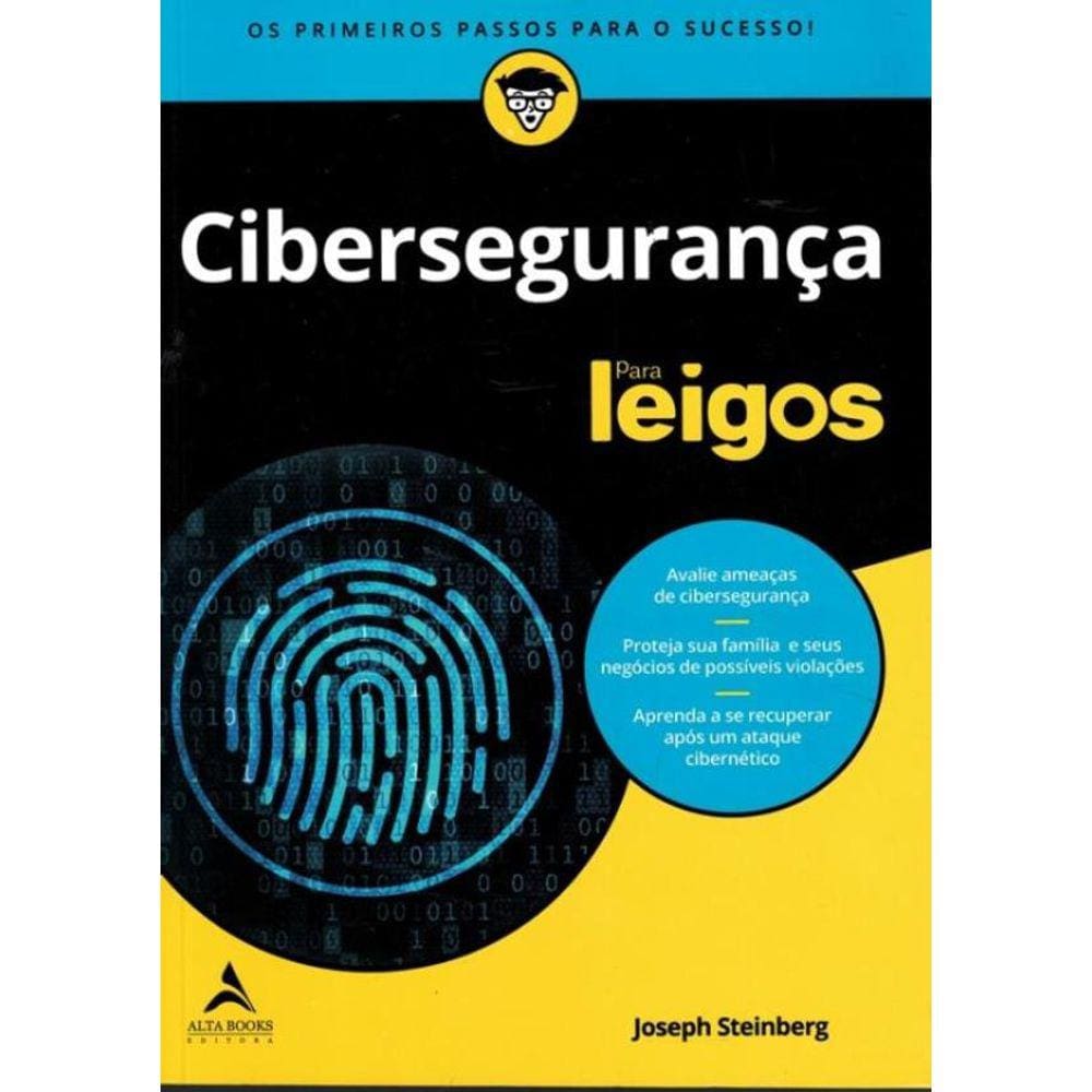 Ciberseguranca Para Leigos - Volume 1 - O S P R I M E I R O S P A S S O S P A R A O S U C E S S O !