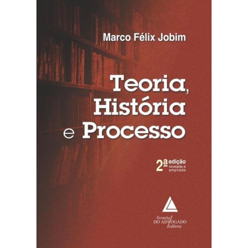 Teoria, Historia E Processo - 2ª Ed