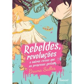 Rebeldes, Revolucoes E Outras Coisas Que As Princesas Gostam