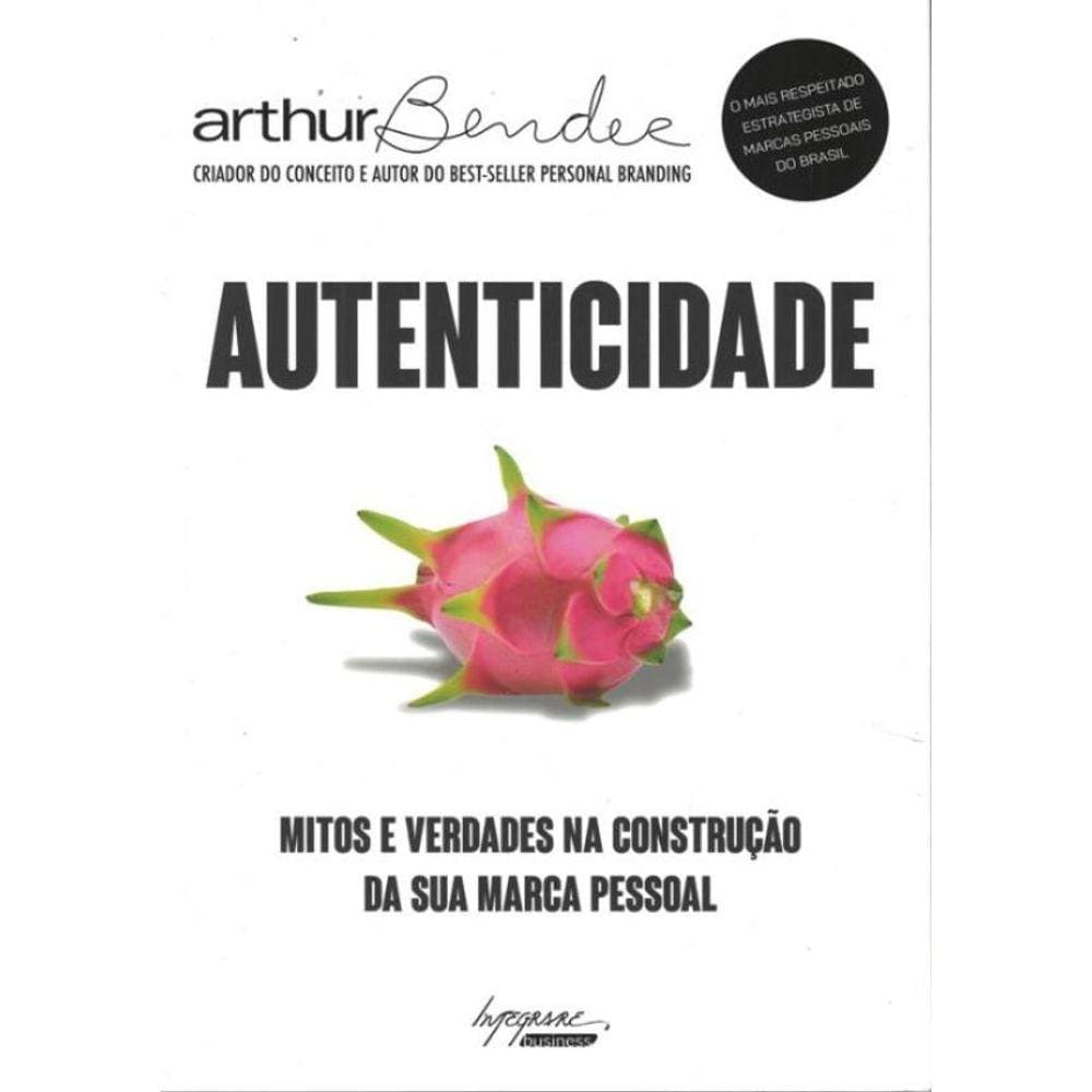 Autenticidade - Mitos E Verdades Na Construcao Da Sua Marca Pessoal