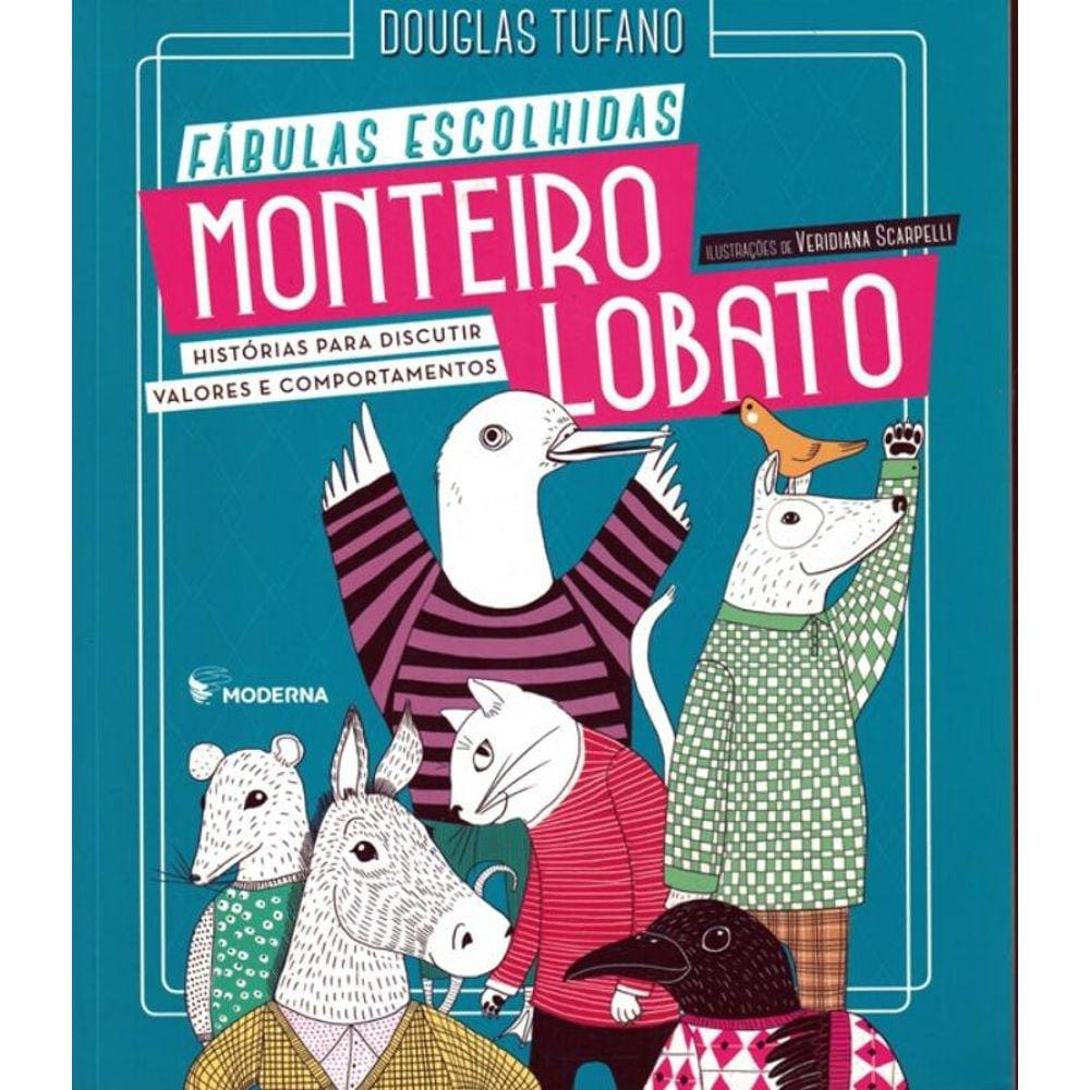 Monteiro Lobato : Fabulas Escolhidas - Historias Para Discutir Valores E Comportamentos