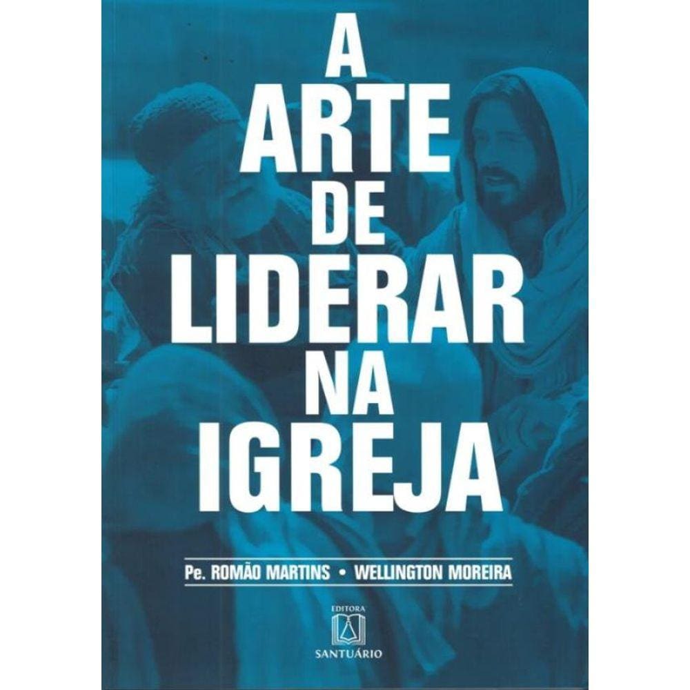 Arte De Liderar Na Igreja, A