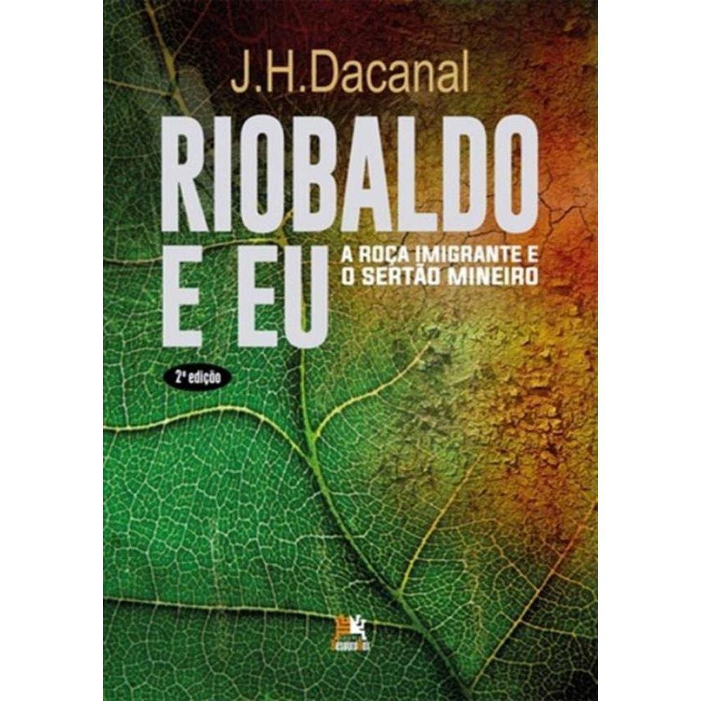 Riobaldo E Eu - A Roca Imigrante E O Sertao Mineiro - 2ª Ed.