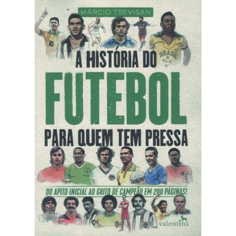 Historia Do Futebol Para Quem Tem Pressa, A
