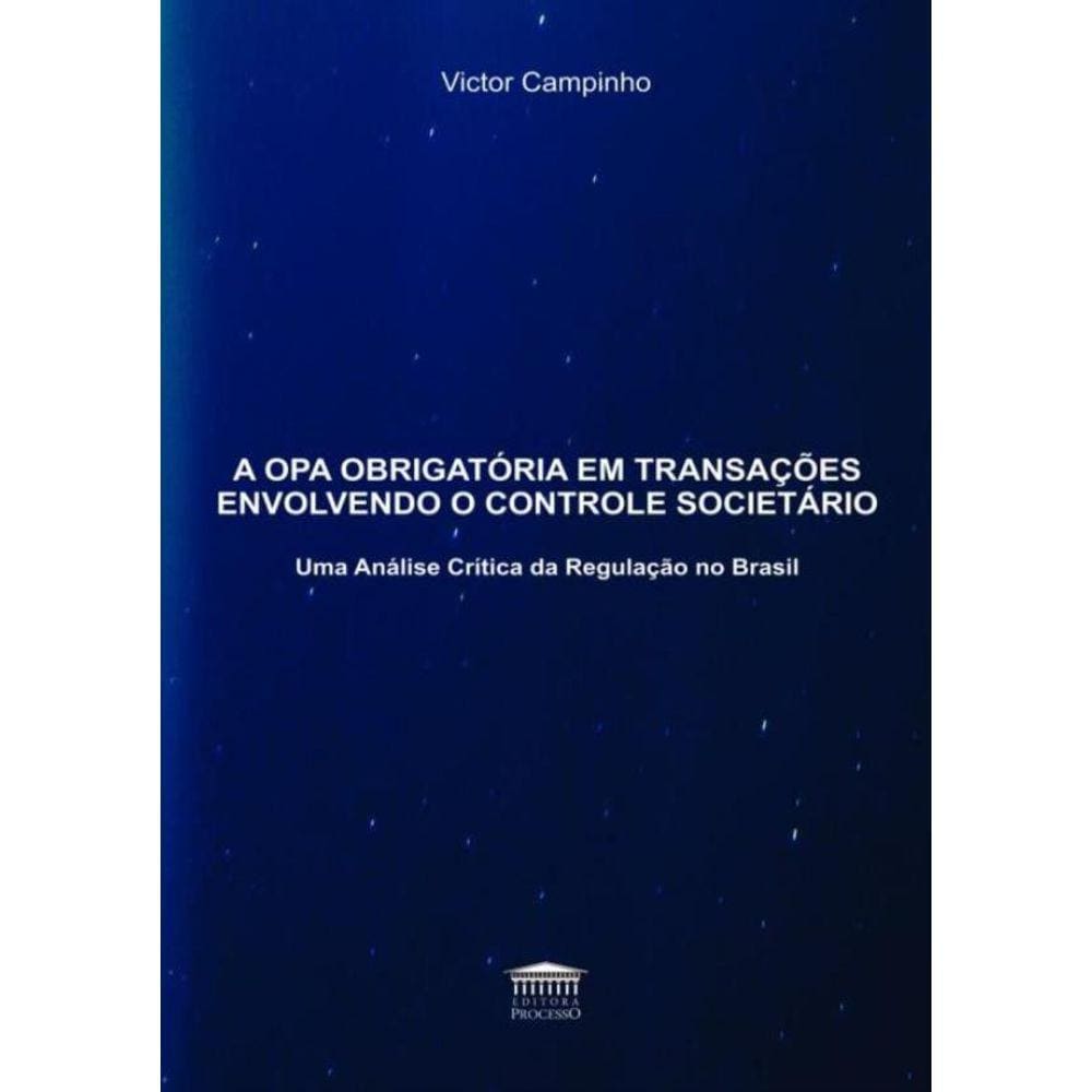 Opa Obrigatoria Em Transacoes Envolvendo O Controle Societario - Uma Analise Critica Da Regulacao No Brasil,A