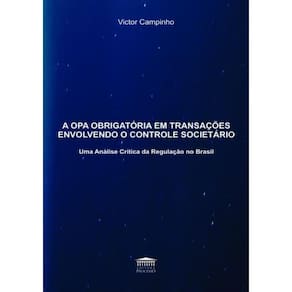 Opa Obrigatoria Em Transacoes Envolvendo O Controle Societario - Uma Analise Critica Da Regulacao No Brasil,A