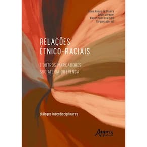Relacoes Etnico-Racias E Outros Marcadores Sociais Da Diferenca: Dialogos Interdisciplinares