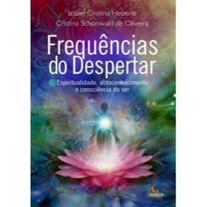 Frequencias Do Despertar: Espiritualidade, Autoconhecimento E Consciencia Do Ser
