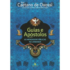Guias E Apostolos - Mensagens Biblicas Na Umbanda Vol.1