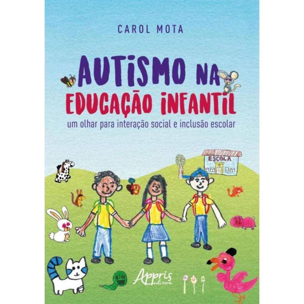 Autismo Na Educacao Infantil: Um Olhar Para Interacao Social E Inclusao Escolar