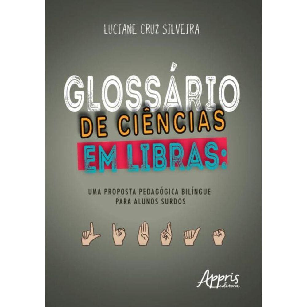 Glossario De Ciencias Em Libras: Uma Proposta Pedagogica Bilingue Para Alunos Surdos