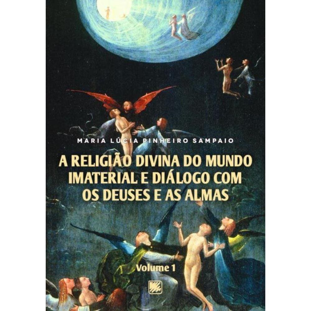 Religiao Divina Do Mundo Imaterial E Dialogo Com Os Deuses E As Almas - Volume 1,A