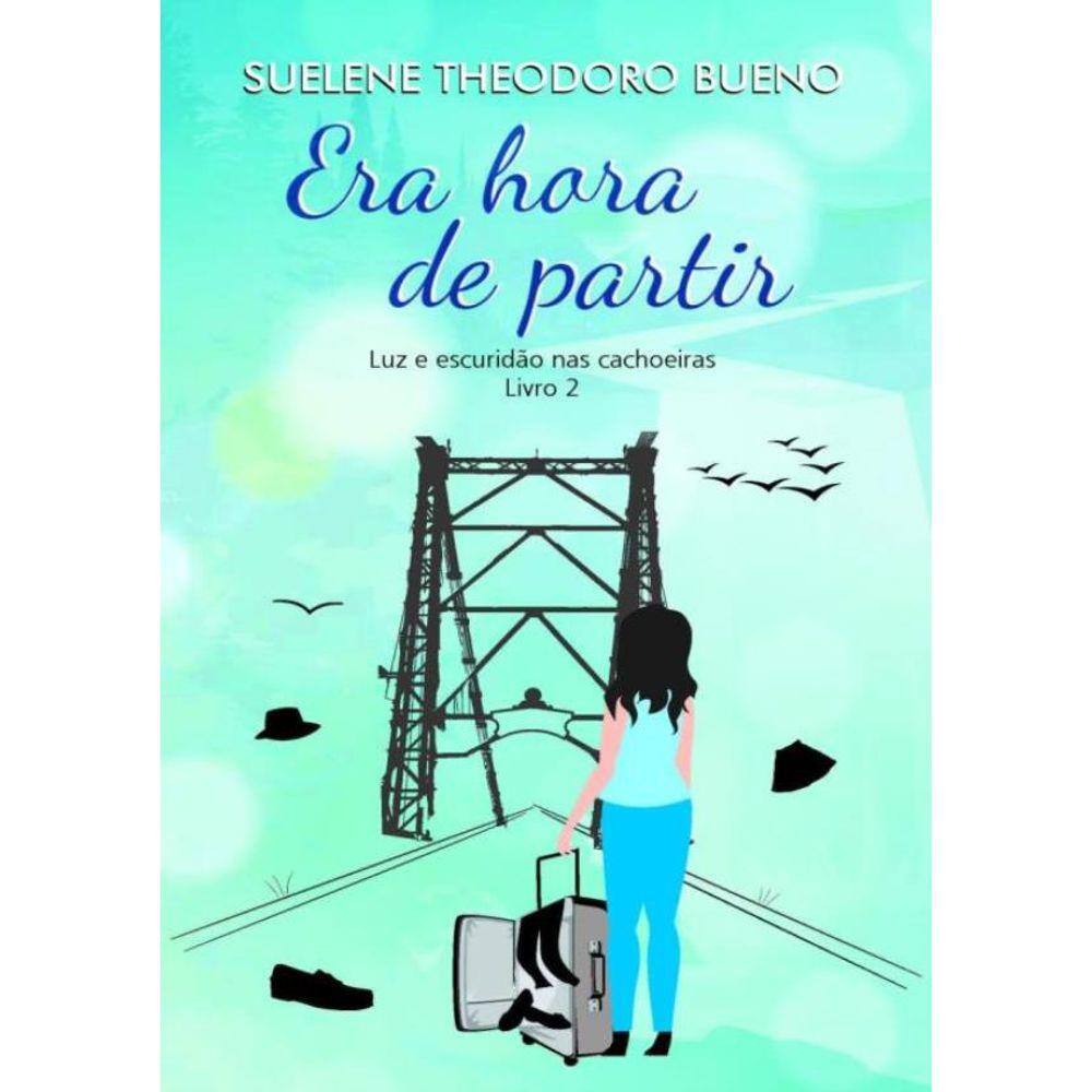 Era Hora De Partir - Luz E Escuridao Nas Cachoeiras - Livro 2