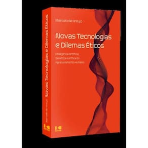 Novas Tecnologias E Dilemas Eticos - Inteligencia Artificial, Genetica E A Etica Do Aprimoramento Humano