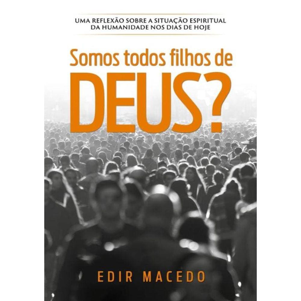 Somos Todos Filhos De Deus? - Uma Reflexao Sobre A Situacao Espiritual Da Humanidade Nos Dias De Hoje - 3ª Ed